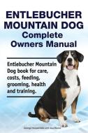 Entlebucher Mountain Dog Complete Owners Manual. Entlebucher Mountain Dog book for care, costs, feeding, grooming, health and training. di Asia Moore, George Hoppendale edito da LIGHTNING SOURCE INC