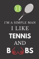 I'm a Simple Man I Like Tennis and Boobs: Hilarious Funny Gift Notebook for Him Lined Journal di Pretty Journals edito da INDEPENDENTLY PUBLISHED