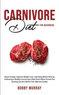 Carnivore Diet For Beginners: Boost Ener di BOBBY MURRAY edito da Lightning Source Uk Ltd