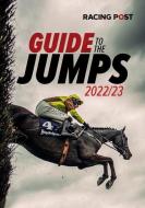Racing Post Guide To The Jumps 2022-23 di David Dew edito da Raceform Ltd