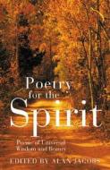Poetry for the Spirit: Poems of Universal Wisdom and Beauty edito da Paul Watkins