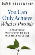 You Can Only Achieve What is Possible di Dawn Mellowship edito da John Hunt Publishing