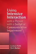 Using Intensive Interaction with a Person with a Social or Communicative Imairment di Graham Firth, Mark Barber edito da Jessica Kingsley Publishers, Ltd