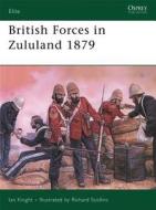 British Forces in Zululand, 1879 di Ian Knight edito da Bloomsbury Publishing PLC