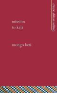 Mission to Kala di Mongo Beti edito da MALLORY INTL