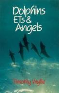 Dolphins, Ets & Angels: Adventures Among Spiritual Intelligences di Timothy Wyllie edito da BEAR & CO