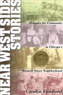 Near West Side Stories: Struggles for Community in Chicago's Maxwell Street Neighborhood di Carolyn Eastwood edito da Lake Claremont Press