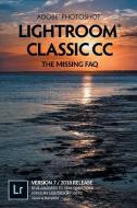 Adobe Photoshop Lightroom Classic CC - The Missing FAQ (Version 7/2018 Release): Real Answers to Real Questions Asked by di Victoria Bampton edito da LIGHTNING SOURCE INC