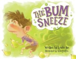 The Bum Sneeze di Linda Be edito da SHAWLINE PUB GROUP