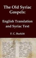 The Old Syriac Gospels - English Translation and Syriac Text di F. C. Burkitt edito da Independently Published