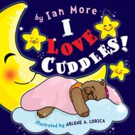I Love Cuddles di Ian More edito da Cuddlebear Publishing