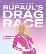 The Ultimate Fan Guide to RuPaul's Drag Race di John Davis edito da Smith Street Books