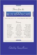 Stories from the Blue Moon Cafe: Anthology of Southern Writers edito da MacAdam/Cage Publishing