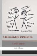A Book About My Grandparents: A Child's Creation di Randi Lynn Millward edito da LIGHTNING SOURCE INC