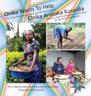 Onika Wants To Help/ Onika Anataka Kusaidia di Jo Meserve Mach, Vera Lynne Stroup-Rentier edito da Finding My Way Books