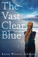 The Vast Clear Blue di Karen Winters Schwartz edito da Red Adept Publishing