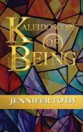 Kaleidoscope of Being di Jennifer Toth edito da Amazon Digital Services LLC - Kdp