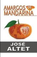 Amargos de Mandarina di Mr Jose Altet edito da Createspace Independent Publishing Platform