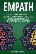 Empath: A Beginner's Guide to Learn and Understand the Basic Principles of Becoming an Empath di Mr Daniel Pratt edito da Createspace Independent Publishing Platform