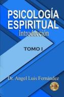 Psicologia Espiritual: Introduccion di Dr Angel Luis Fernandez edito da Createspace Independent Publishing Platform