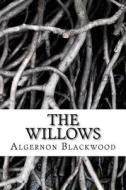 The Willows di Algernon Blackwood edito da Createspace Independent Publishing Platform