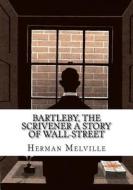 Bartleby, the Scrivener a Story of Wall-Street di Herman Melville edito da Createspace Independent Publishing Platform