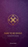 Dare to be Divine di Richard Rudd edito da Gene Keys Publishing