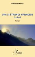 Une si étrange harmonie 1 + 1 = 0 di Sébastien Ngako edito da Editions L'Harmattan