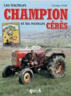 Tracteurs Champion Et Les Mouteures Ceres di Christian Anxe edito da Histoire et Collections