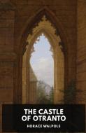 The Castle of Otranto by Horace Walpole: A Gothic Story by Horace Walpole di Horace Walpole edito da LIGHTNING SOURCE INC