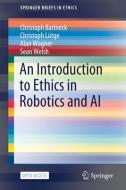 An Introduction to Ethics in Robotics and AI di Christoph Bartneck, Christoph Lütge, Alan Wagner, Sean Welsh edito da Springer International Publishing