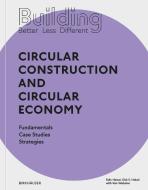 Building Better - Less - Different: Circular Construction and Circular Economy di Felix Heisel, Dirk E. Hebel edito da Birkhäuser Verlag GmbH