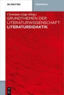 Grundthemen der Literaturwissenschaft: Literaturdidaktik edito da Gruyter, Walter de GmbH