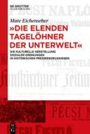 "Die elenden Tagelöhner der Unterwelt" di Mate Eichenseher edito da de Gruyter Oldenbourg