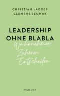 Leadership ohne Blabla di Christian Lagger, Clemens Sedmak edito da Molden Verlag