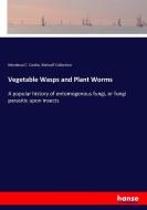 Vegetable Wasps and Plant Worms di Mordecai C. Cooke, Metcalf Collection edito da hansebooks