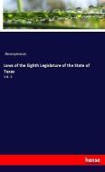 Laws of the Eighth Legislature of the State of Texas di Anonymous edito da hansebooks