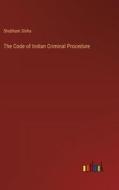 The Code of Indian Criminal Procedure di Shubham Sinha edito da Outlook Verlag