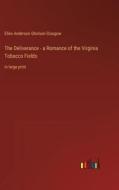 The Deliverance - a Romance of the Virginia Tobacco Fields di Ellen Anderson Gholson Glasgow edito da Outlook Verlag