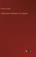 Anleitung zur Fabrikation von Cigarren di Heinrich Schlütte edito da Outlook Verlag