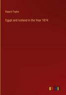 Egypt and Iceland in the Year 1874 di Bayard Taylor edito da Outlook Verlag