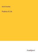 Psalms of Life di Sarah Doudney edito da Anatiposi Verlag