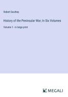 History of the Peninsular War; In Six Volumes di Robert Southey edito da Megali Verlag