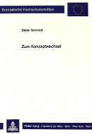 Zum Konzeptwechsel di Dieter Schmidt edito da Lang, Peter GmbH