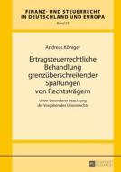 Ertragsteuerrechtliche Behandlung grenzüberschreitender Spaltungen von Rechtsträgern di Andreas Königer edito da Lang, Peter GmbH