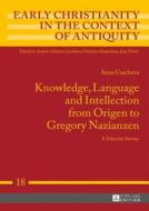 Knowledge, Language and Intellection from Origen to Gregory Nazianzen di Anna Usacheva edito da Lang, Peter GmbH