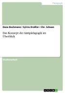 Das Konzept der Antipädagogik im Überblick di Dana Bochmann, Sylvia Dreßler, Chr. Schaan edito da GRIN Publishing