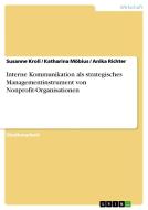 Interne Kommunikation als strategisches Managementinstrument von Nonprofit-Organisationen di Susanne Kroll, Katharina Möbius, Anika Richter edito da GRIN Publishing