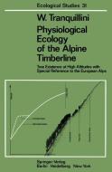 Physiological Ecology of the Alpine Timberline di W. Tranquillini edito da Springer Berlin Heidelberg
