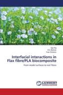 Interfacial interactions in Flax fibre/PLA biocomposite di Gijo Raj, Eric Balnois, Yves Grohens edito da LAP Lambert Academic Publishing